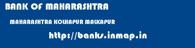 BANK OF MAHARASHTRA  MAHARASHTRA KOLHAPUR MALKAPUR   banks information 